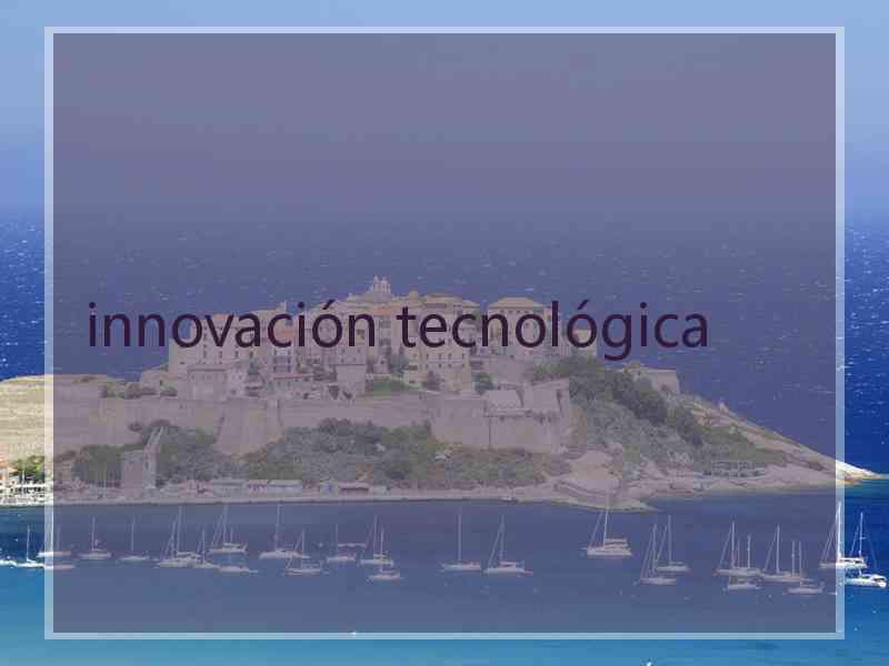 innovación tecnológica